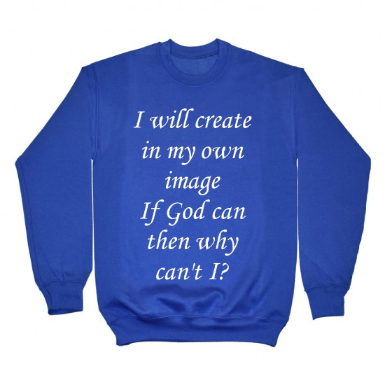 I will create in my own image