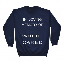 In loving memory of when i cared