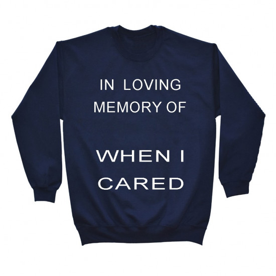 In loving memory of when i cared