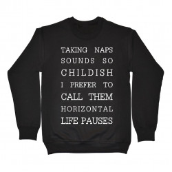 Taking naps sounds so childish