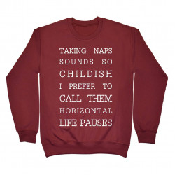 Taking naps sounds so childish