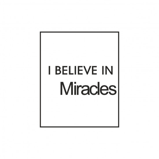 I believe in miracles