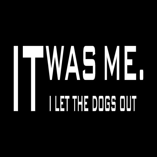 I let the dogs out