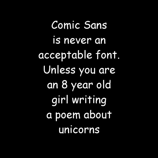 Comic sans is never an acceptable font